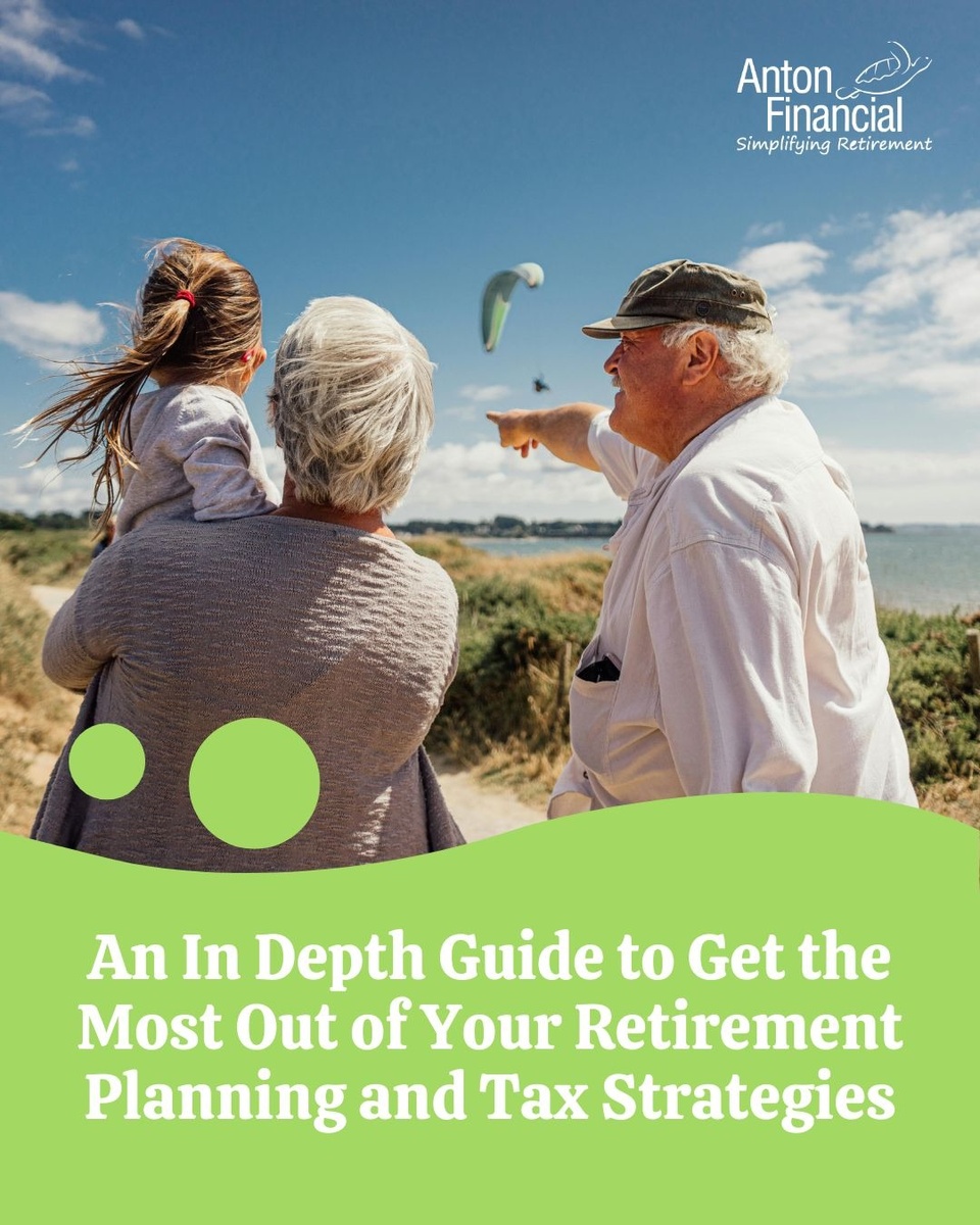 An In Depth Guide to Get the Most Out of Your Retirement Planning and Tax Strategies