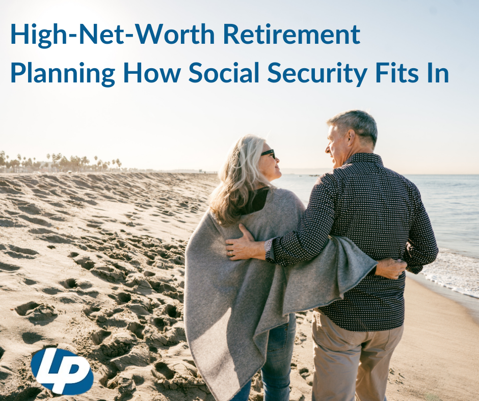 High-Net-Worth Retirement Planning: How Social Security Fits In