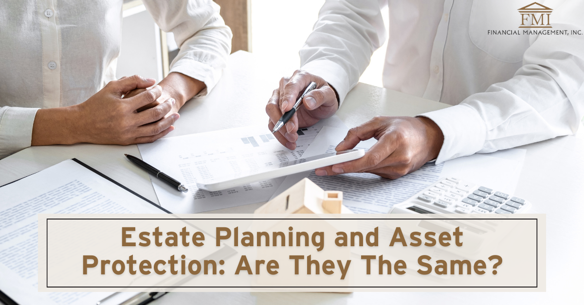 Estate Planning and Asset Protection: Are They The Same?