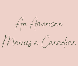An American marries a Canadian... what next?