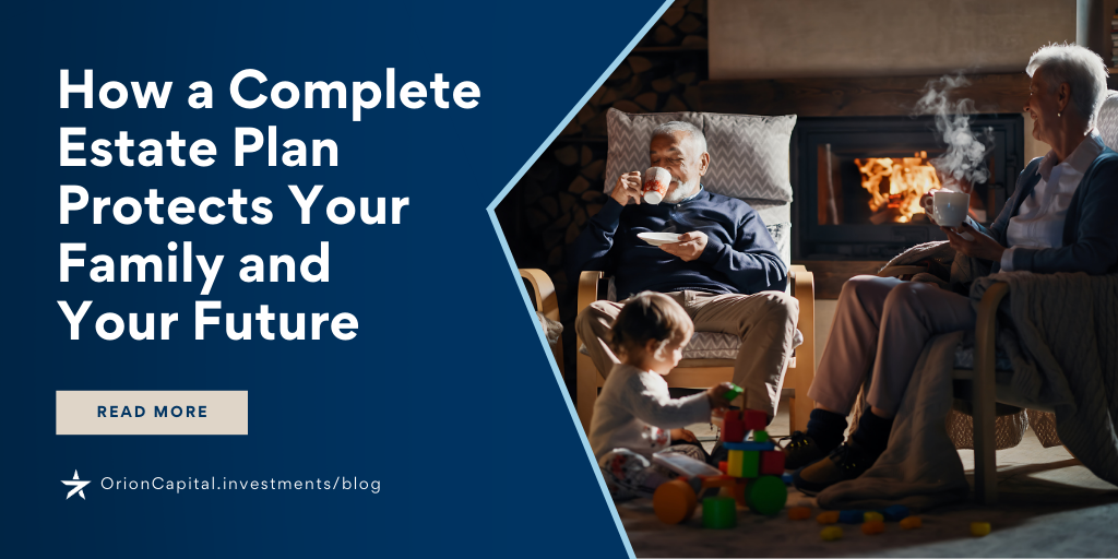 How a Complete Estate Plan Protects Your Family and Your Future