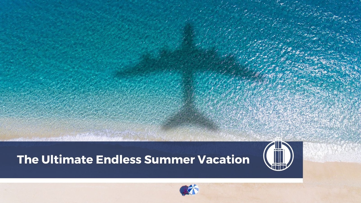 The Ultimate Endless Summer Vacation