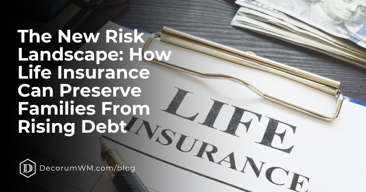 The New Risk Landscape: How Life Insurance Can Preserve Families From Rising Debt