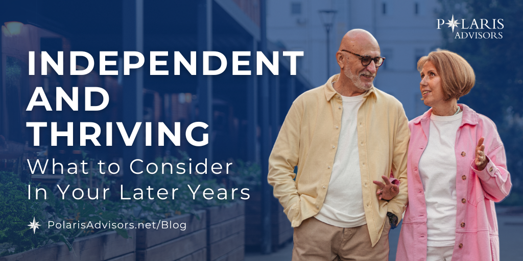 Independent and Thriving: What to Consider In Your Later Years