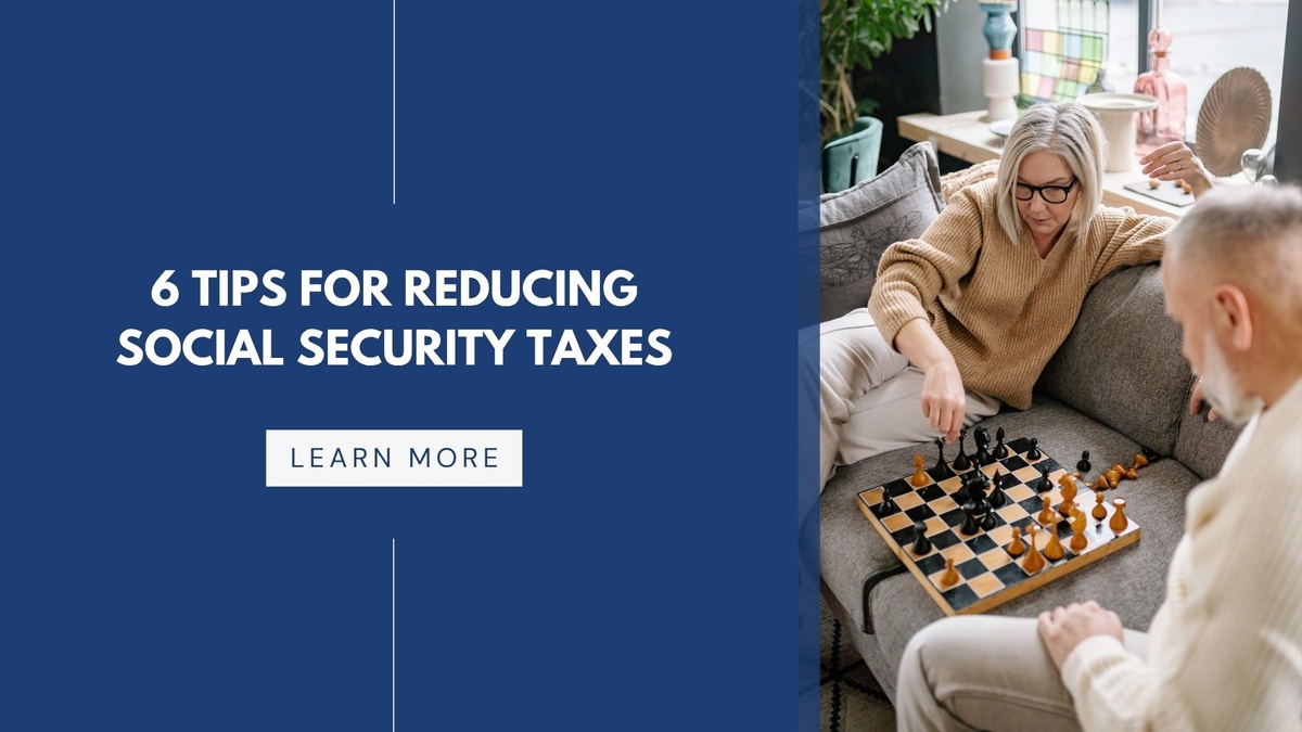 6 Tips For Reducing Social Security Taxes