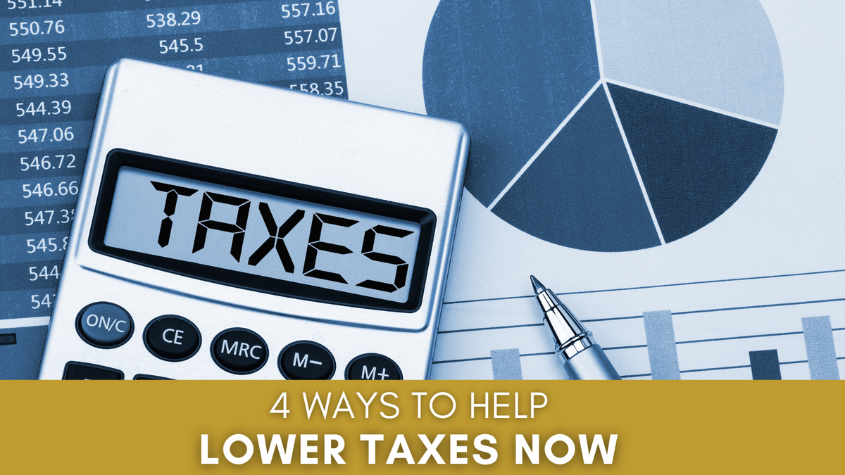 Four Ways to Help Lower Your Taxes Now