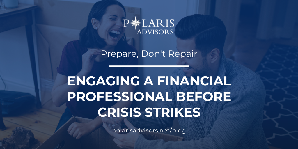 Prepare, Don't Repair: Engaging a Financial Professional Before Crisis Strikes