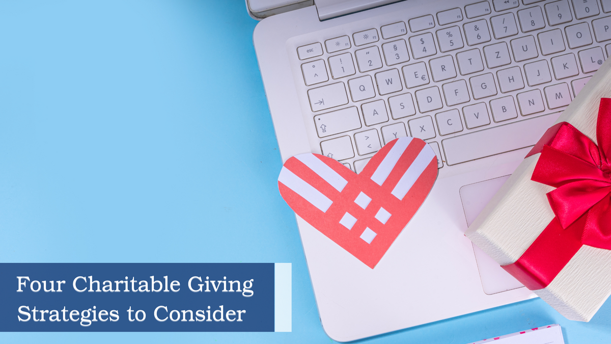 4 CHARITABLE GIVING STRATEGIES TO CONSIDER