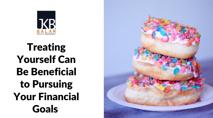 Treating Yourself Can Be Beneficial to Pursuing Your Financial Goals