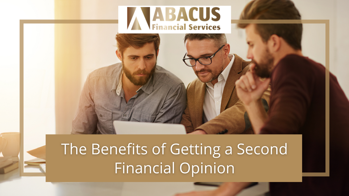 The Benefits of Getting A Second Financial Opinion