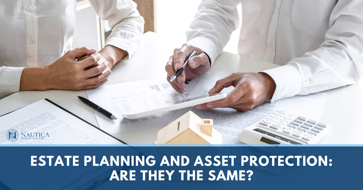 Estate Planning and Asset Protection: Are They The Same?