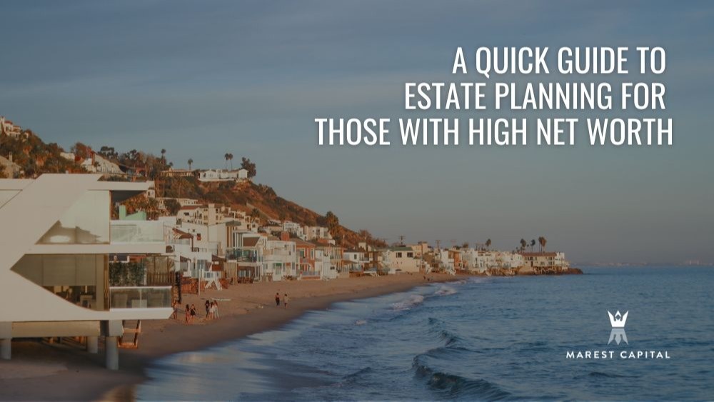 A Quick Guide to Estate Planning for Those With High Net Worth