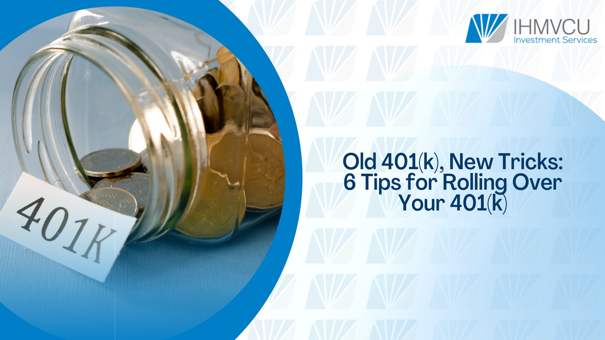 Old 401(k), New Tricks: 6 Tips for Rolling Over Your 401(k)