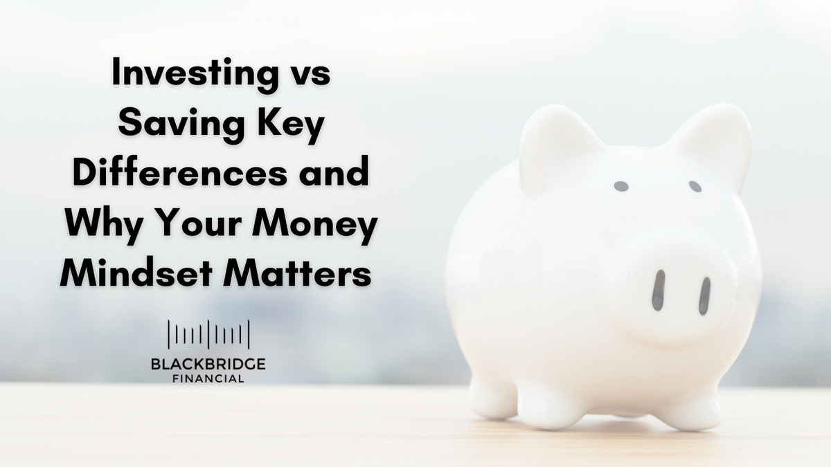 Investing vs. Saving: Key Differences and Why Your Money Mindset Matters