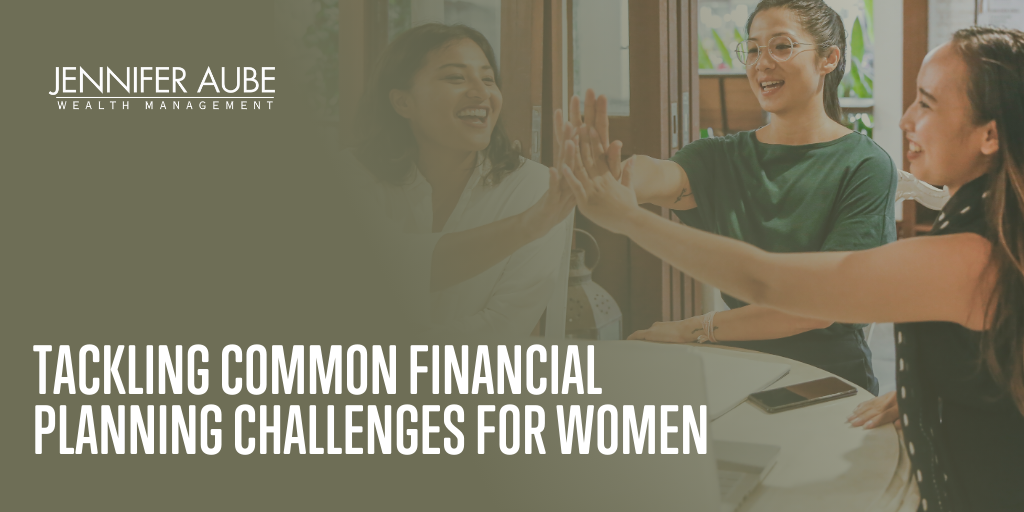 Building a Strong Financial Future: Tackling Common Financial Planning Challenges for Women