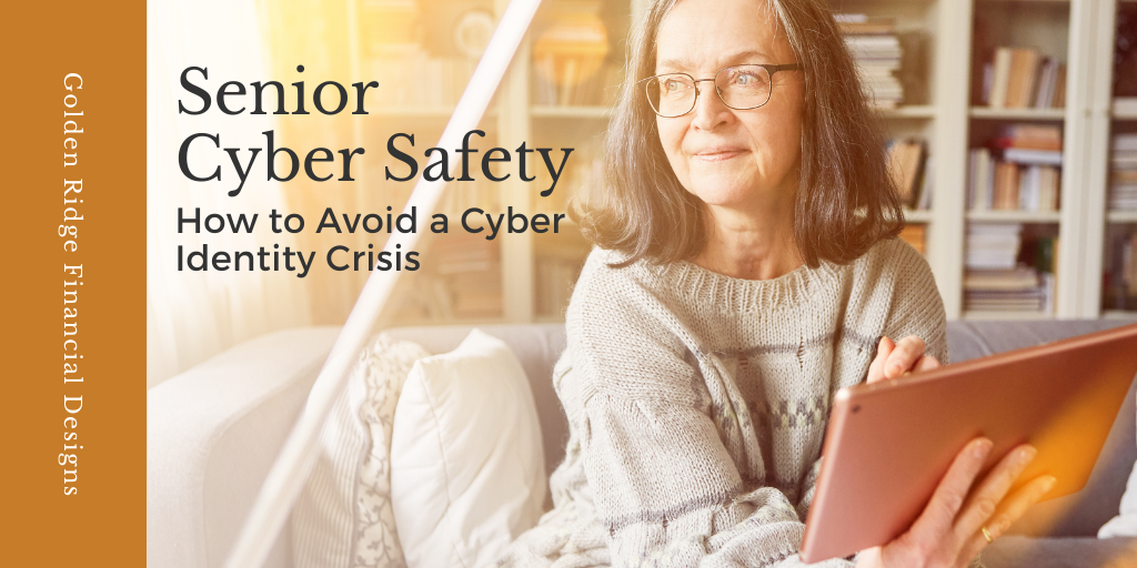 Senior Cyber Safety – How to Avoid a Cyber Identity Crisis