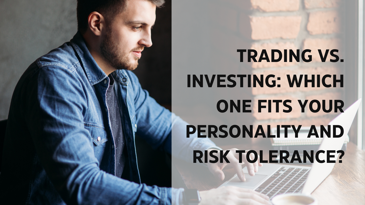 Trading vs. Investing: Which One Fits Your Personality and Risk Tolerance?