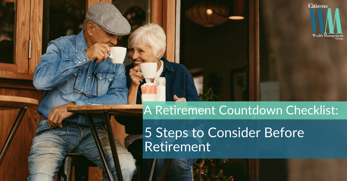 A Retirement Countdown Checklist: 5 Steps to Consider Before Retirement