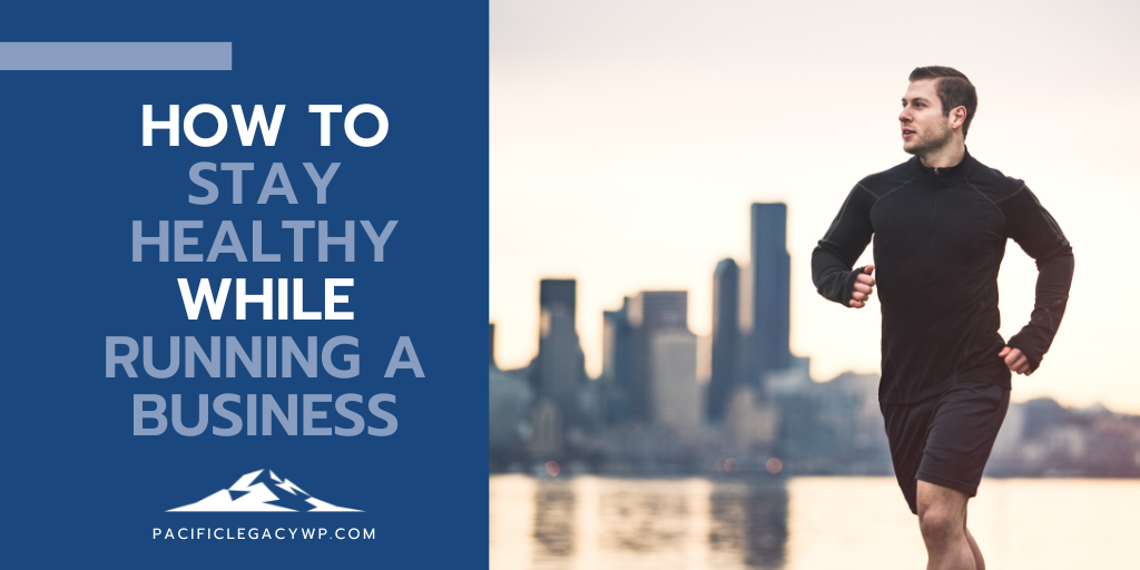 Business and Health Harmony: How to Stay Healthy While Running a Business