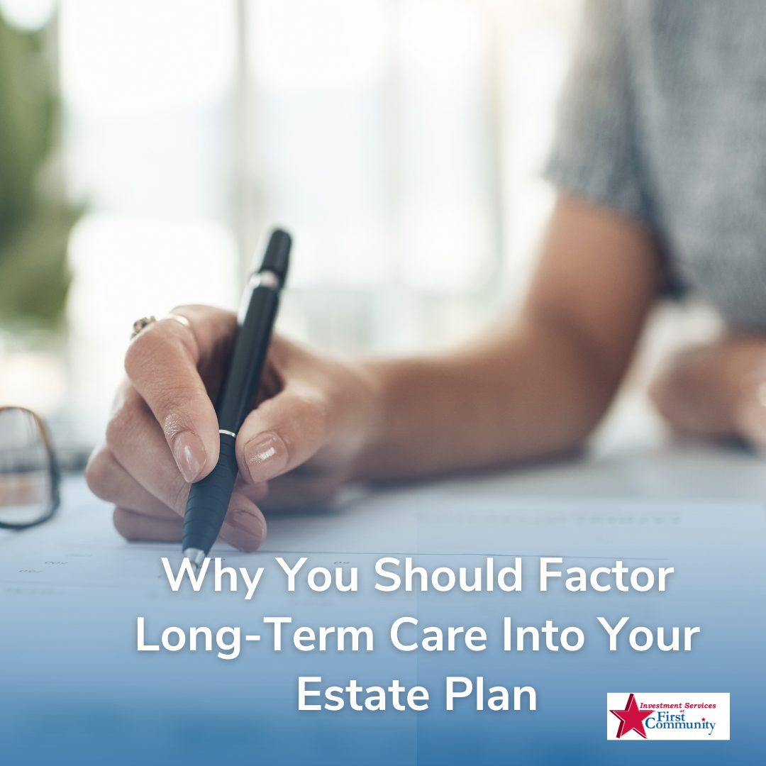 Why You Should Factor Long-Term Care Into Your Estate Plan