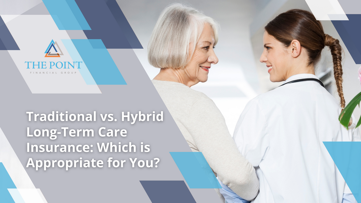 Traditional vs. Hybrid Long-Term Care Insurance: Which is Appropriate for You?