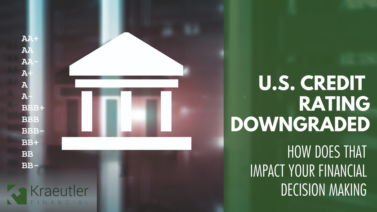 US Credit Rating Downgraded How Does that Impact Your Financial Decision-Making