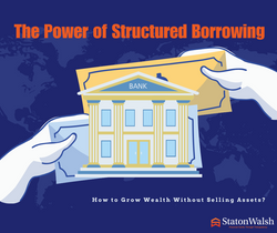 The Power of Structured Borrowing: How to Grow Wealth Without Selling Assets