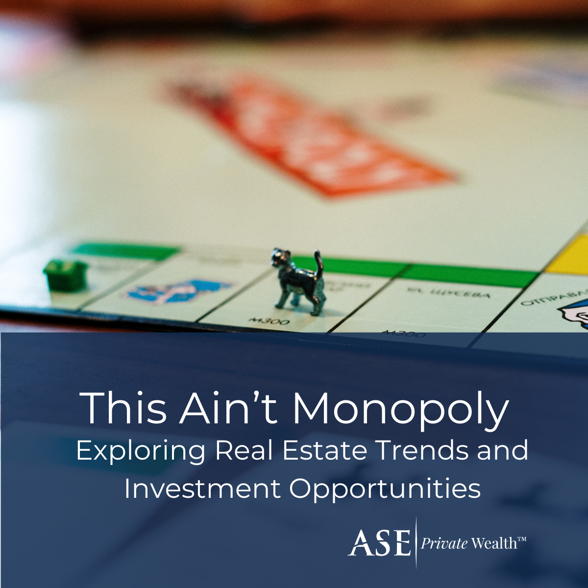 This Ain’t Monopoly: Exploring Real Estate Trends and Investment Opportunities