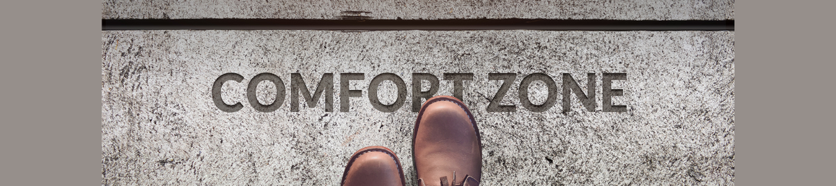 The Case for Getting Out of Your Comfort Zone