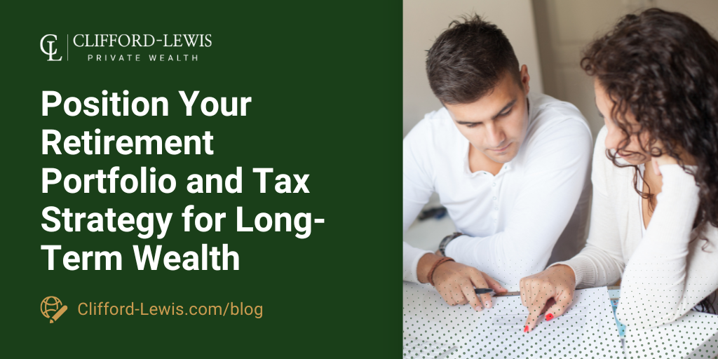 Position Your Retirement Portfolio and Tax Strategy for Long-Term Wealth