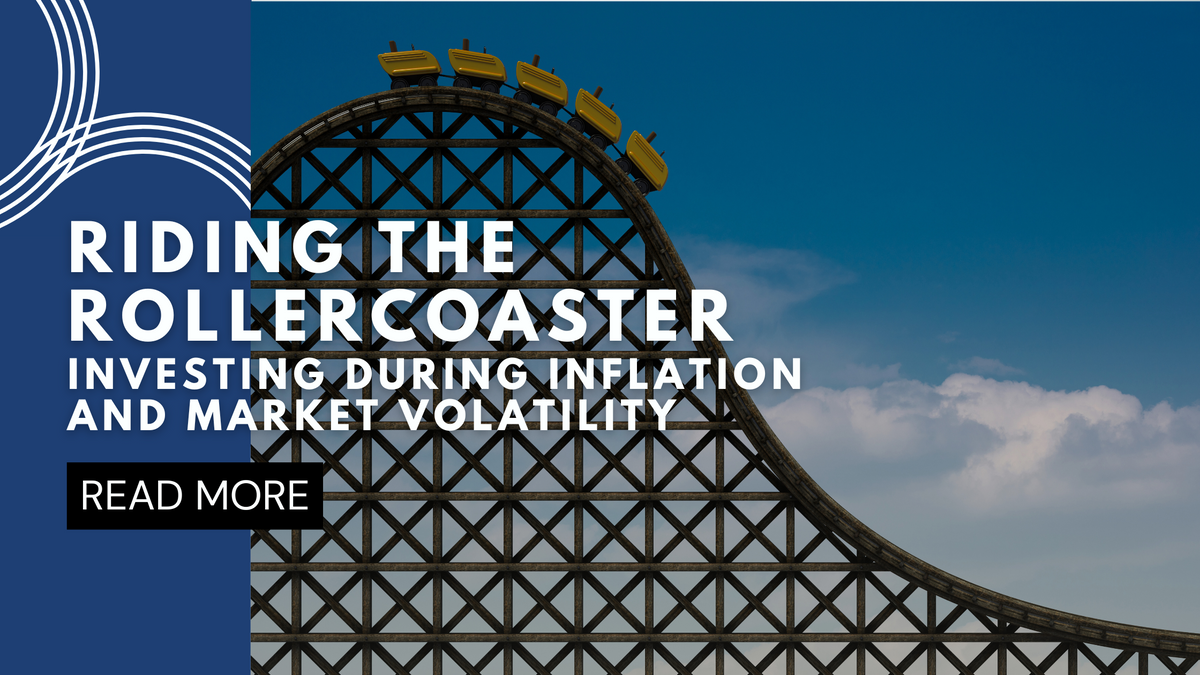 Riding the Rollercoaster: Investing During Inflation and Market Volatility