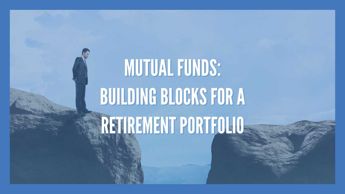 Mutual Funds: Building Blocks for a Retirement Portfolio