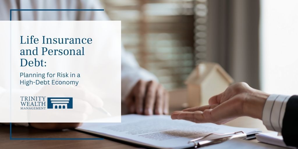 Life Insurance and Personal Debt: Planning for Risk in a High Debt Economy