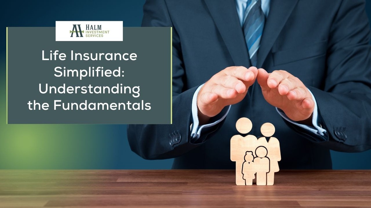 Life Insurance Simplified: Understanding the Fundamentals