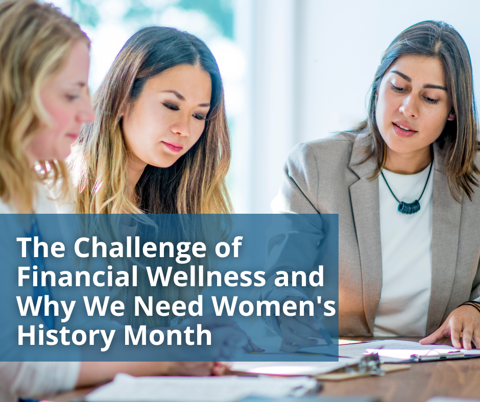 The Challenge of Financial Wellness and Why We Need Women’s History M