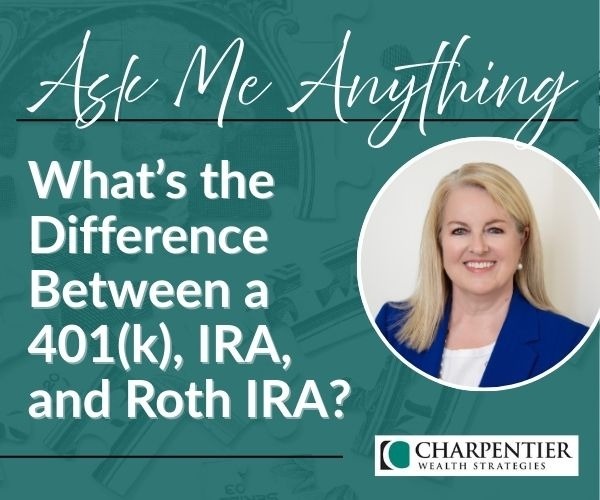 Ask Me Anything: What’s the Difference Between a 401(k), IRA, and Roth IRA?