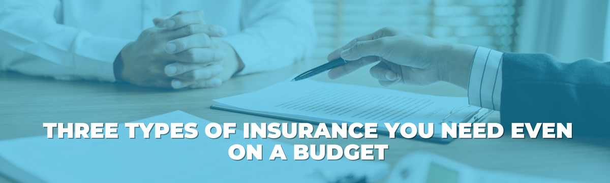Three Types of Insurance You Need Even on a Budget