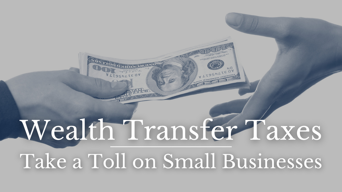 Wealth-Transfer Taxes Can  Take a Toll on Small Businesses