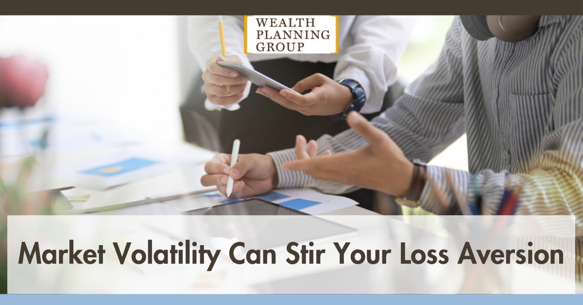 Market Volatility Can Stir Your Loss Aversion