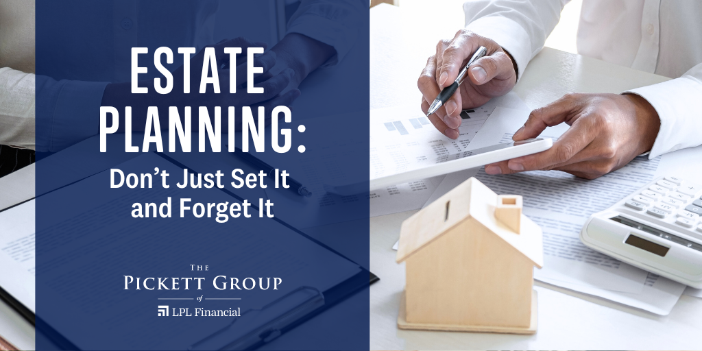 Estate Planning: Don’t Just Set It and Forget It