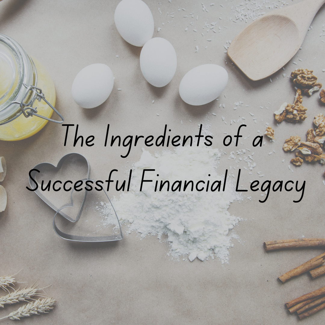 The Ingredients of a Successful Financial Legacy