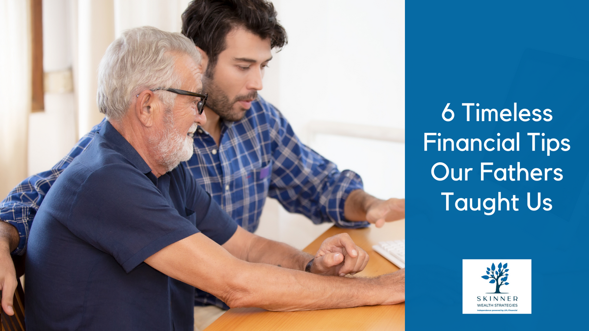 Fatherly Advice: 6 Timeless Financial Tips Our Fathers Taught Us