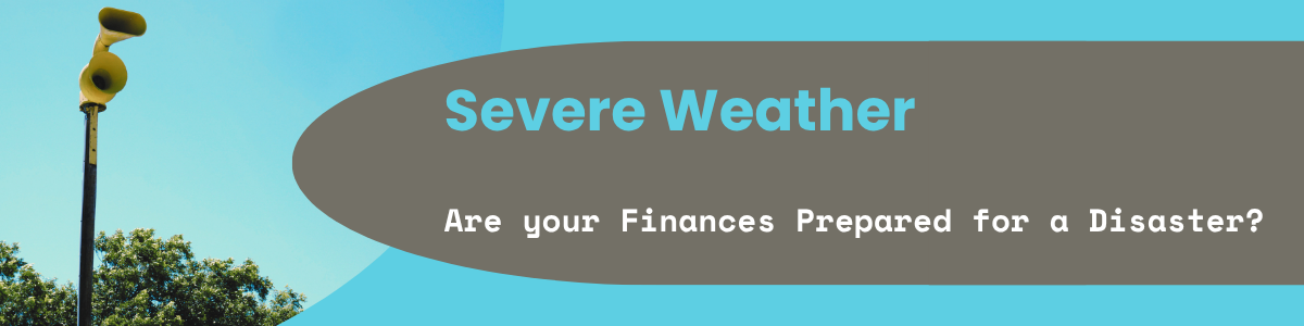 Financial Preparedness When Severe Weather Strikes