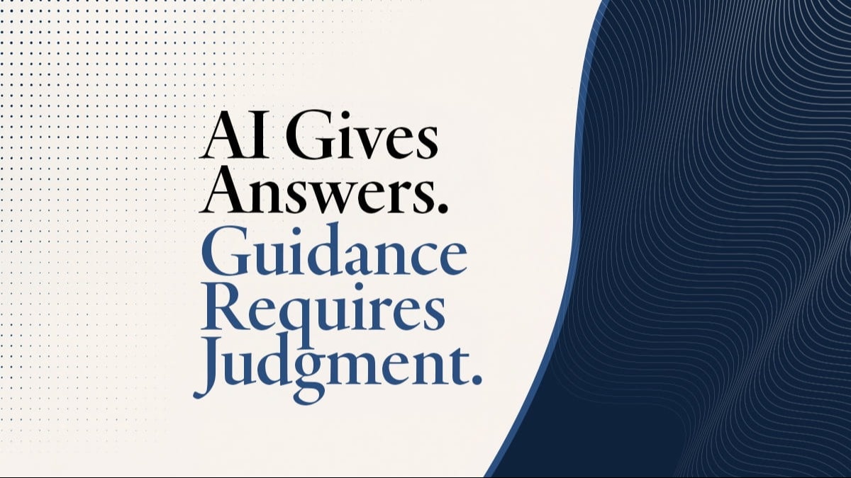 AI Gives Answers. Guidance Requires Judgment.