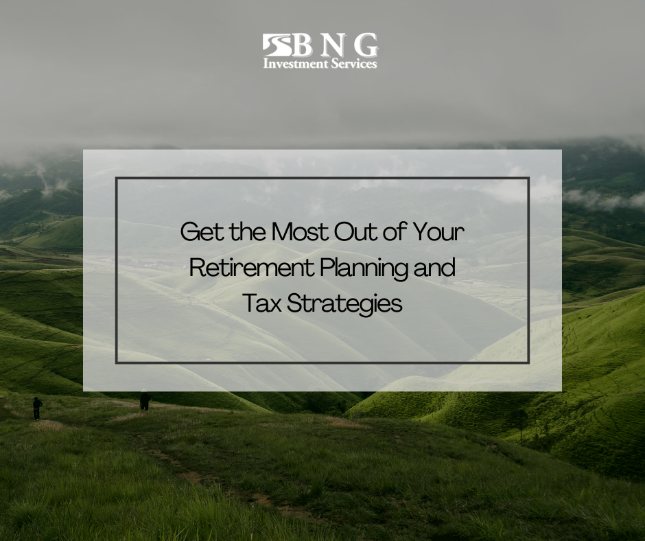 Get the Most Out of Your Retirement Planning and Tax Strategies