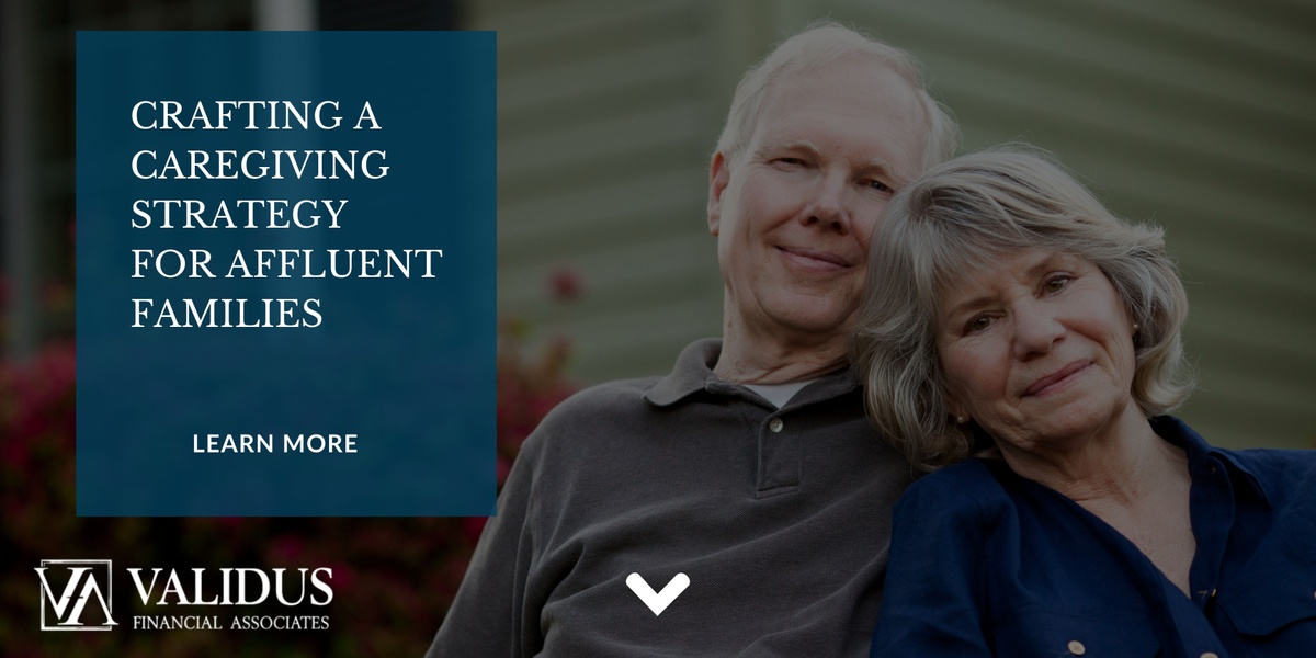 Crafting a Caregiving Strategy for Affluent Families