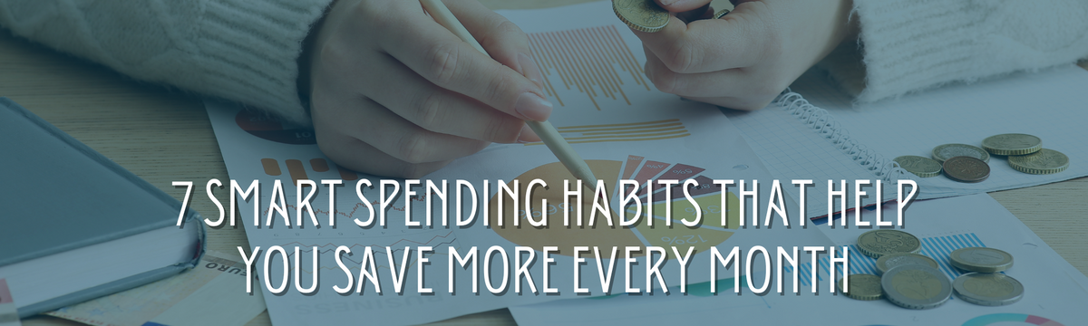 7 Smart Spending Habits That Help You Save More Every Month