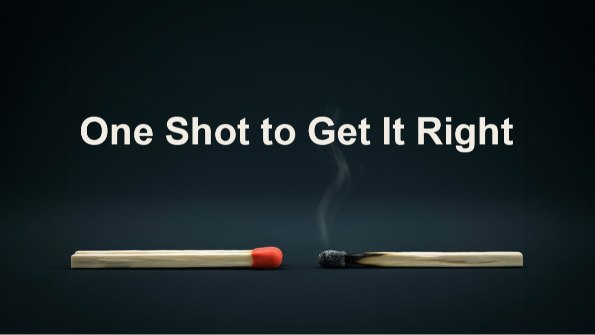One Shot to Get It Right