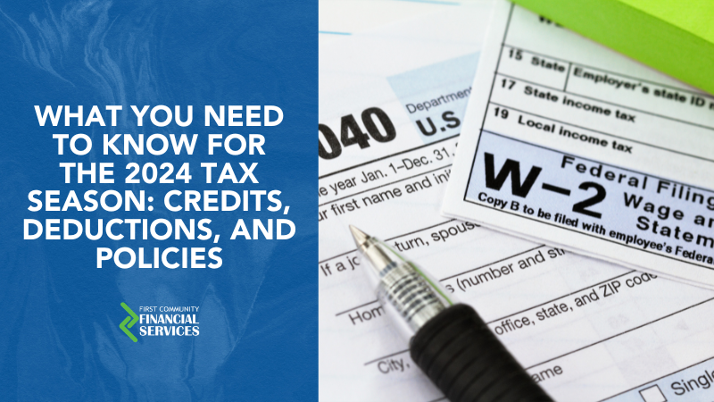 What You Need to Know for the 2024 Tax Season: Credits Deductions and Policies