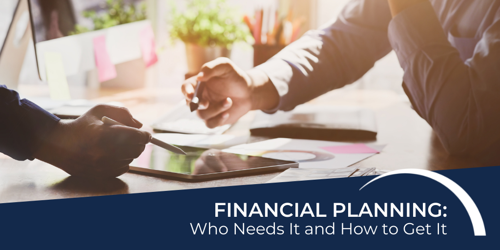 Financial Planning: Who Needs It and How to Get It